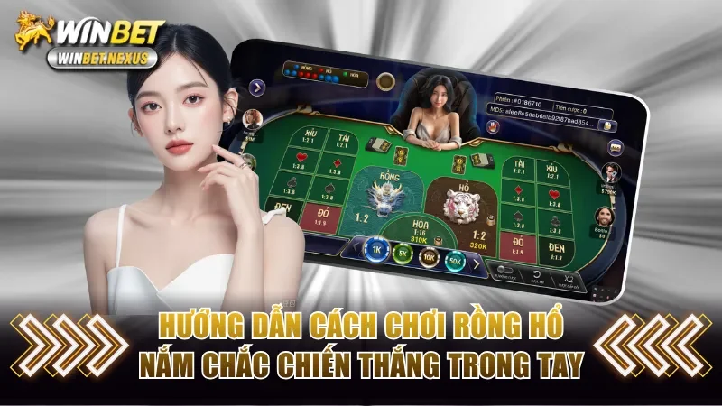 Hướng dẫn cách chơi Rồng Hổ nắm chắc chiến thắng trong tay