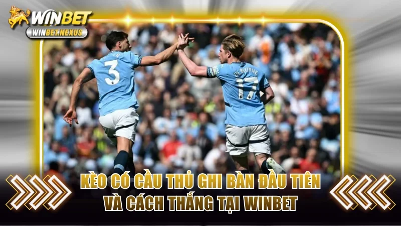 Kèo có cầu thủ ghi bàn đầu tiên