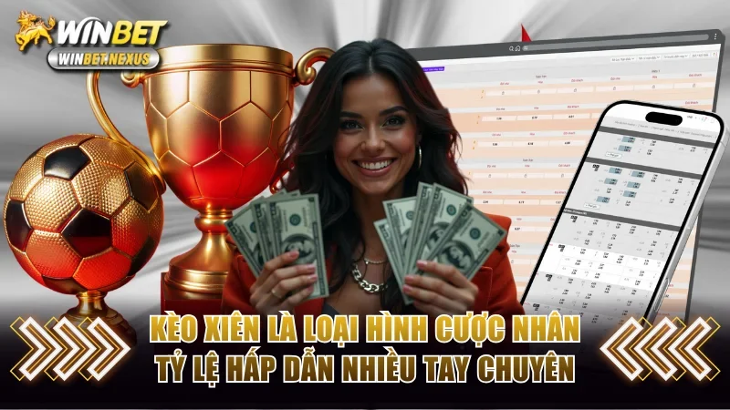 Kèo xiên là loại hình cược nhân tỷ lệ hấp dẫn nhiều tay chuyên