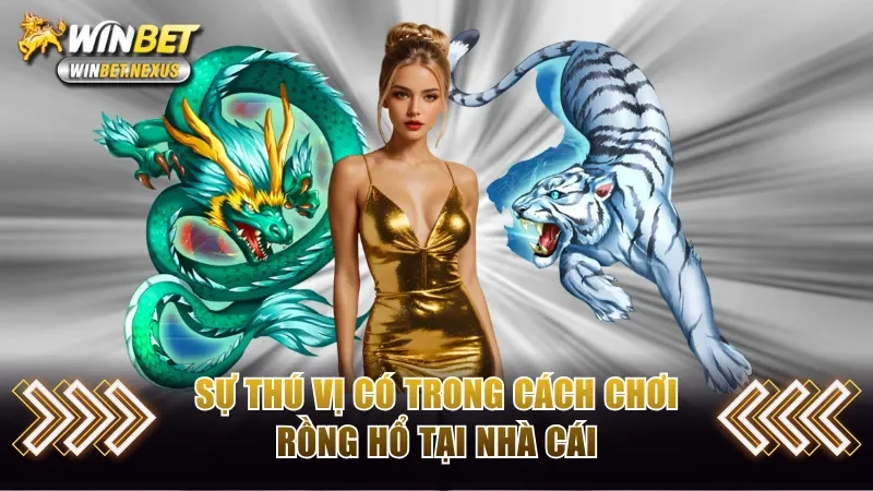 Sự thú vị có trong cách chơi Rồng Hổ tại nhà cái