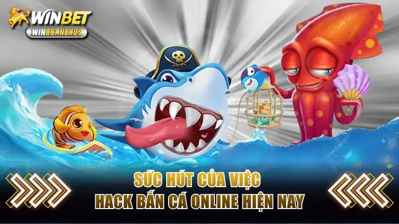 Sức hút của việc hack bắn cá online hiện nay