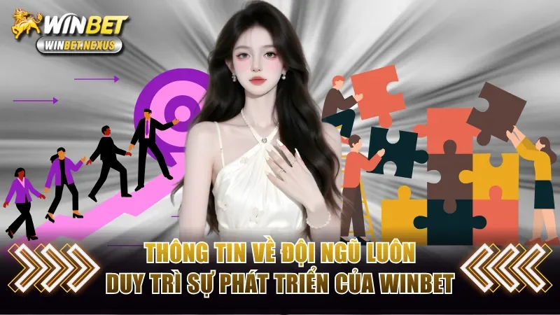 Thông tin về đội ngũ luôn duy trì sự phát triển của WINBET
